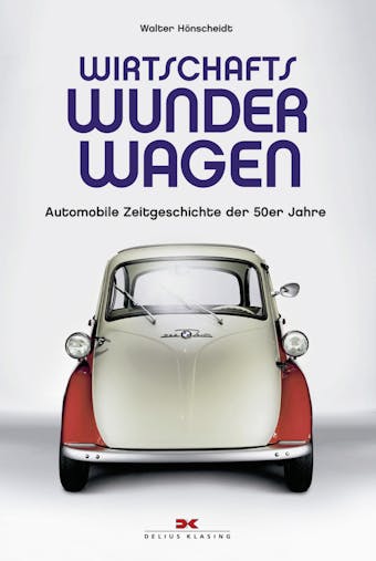 Wirtschaftswunderwagen: Automobile Zeitgeschichte der 50er Jahre - Walter Hönscheidt