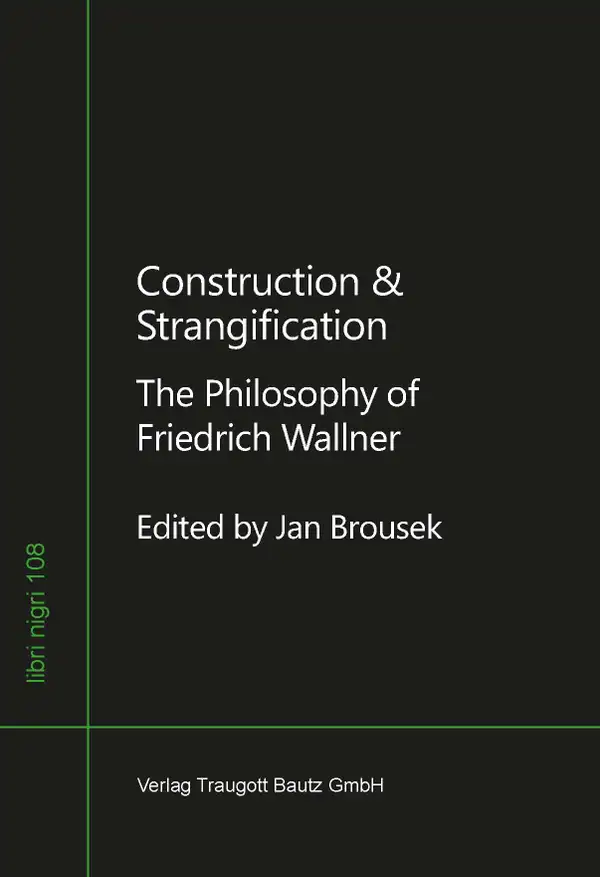 Construction & Strangification : The Philosophy of Friedrich Wallner