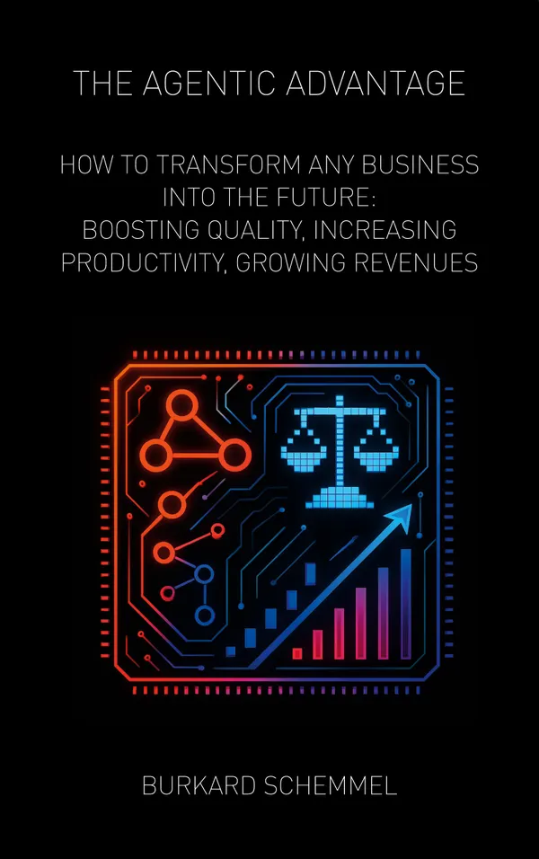 THE AGENTIC ADVANTAGE : HOW TO TRANSFORM ANY BUSINESS INTO THE FUTURE: BOOSTING QUALITY, INCREASING PRODUCTIVITY, GROWING REVENUES