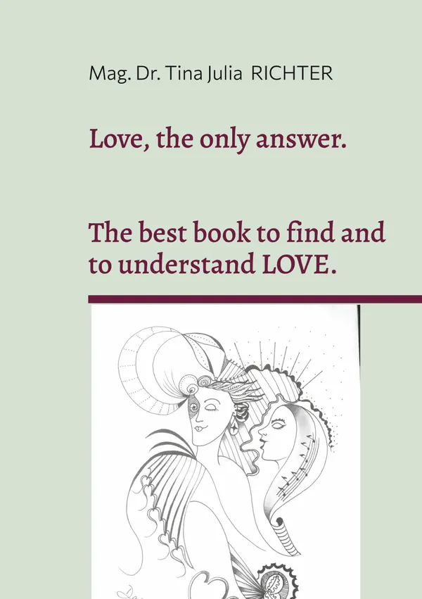 Love, the only answer. : The best book to understand and to find LOVE.