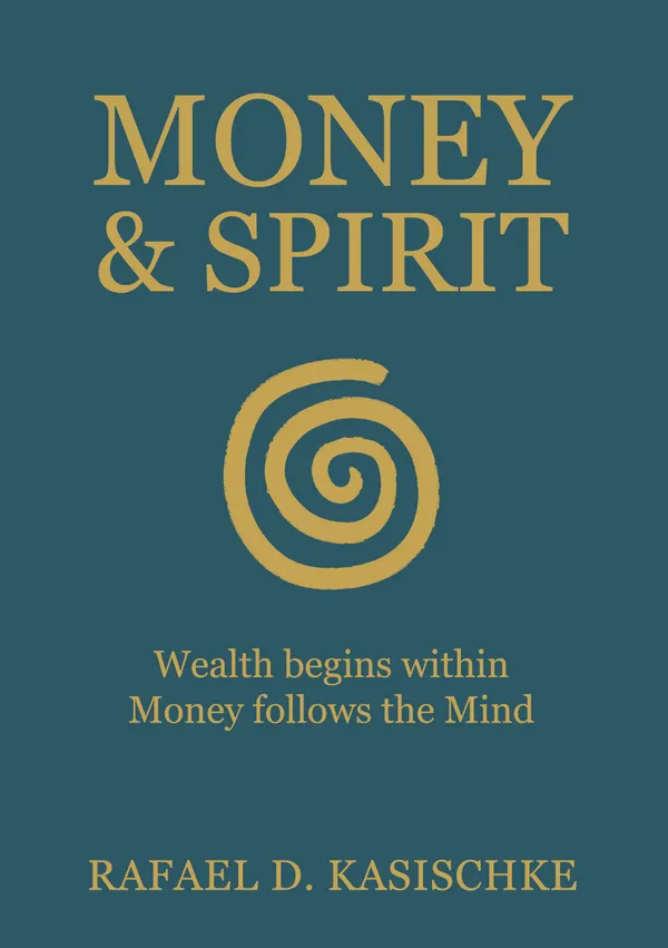 Money & Spirit : Wealth begins within. Money follows the Mind