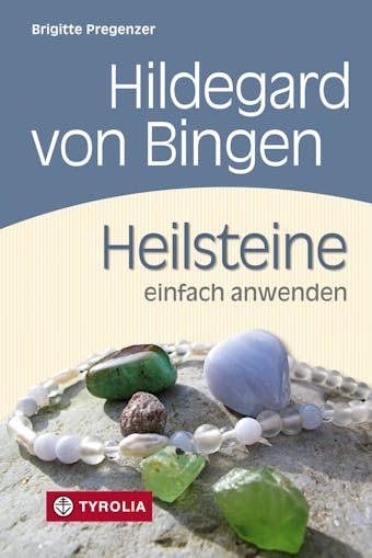 Hildegard von Bingen. Heilsteine einfach anwenden: Mit Fotos von Brigitta Wiesner - Brigitte Pregenzer