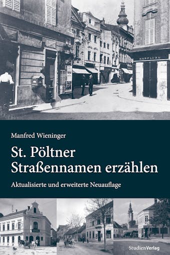 St. PÃ¶ltner StraÃŸennamen erzÃ¤hlen: Aktualisierte und erweiterte Neuauflage - Manfred Wieninger