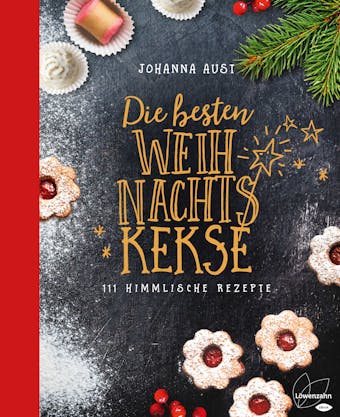 Die besten Weihnachtskekse: 111 himmlische Rezepte - Johanna Aust