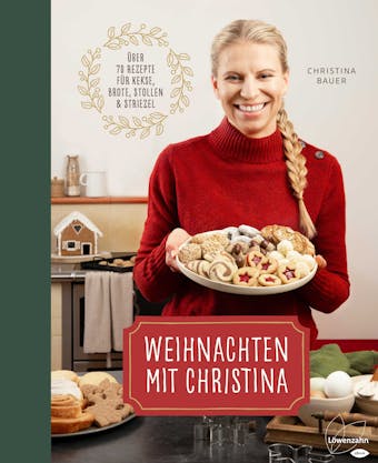 Weihnachten mit Christina: Ãœber 70 Rezepte fÃ¼r Kekse, Brote, Stollen und Striezel - Christina Bauer