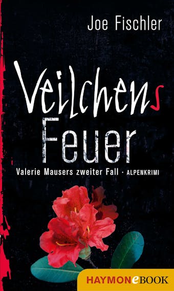 Veilchens Feuer: Valerie Mausers zweiter Fall. Alpenkrimi - undefined