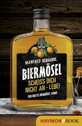 ScheiÃŸ dich nicht an â€“ lebe!: Der dritte BiermÃ¶sel-Krimi - Manfred Rebhandl