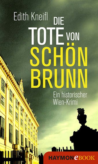 Die Tote von Schönbrunn: Ein historischer Wien-Krimi - Edith Kneifl