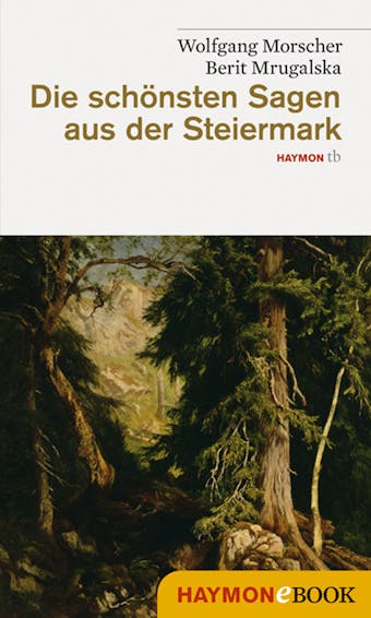Die schönsten Sagen aus der Steiermark - Wolfgang Morscher, Berit Mrugalska