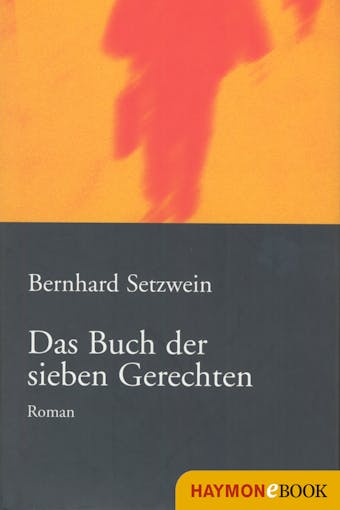 Das Buch der sieben Gerechten: Roman - Bernhard Setzwein