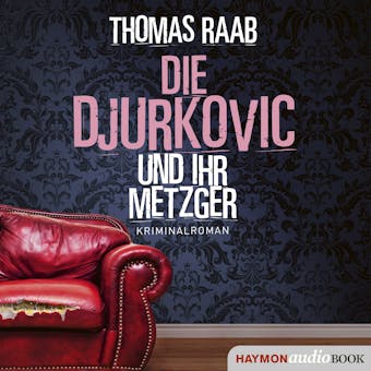 Die Djurkovic und ihr Metzger: Kriminalroman