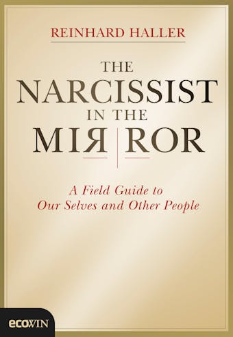 The Narcissist in the Mirror: A Field Guide to Our Selves and Other People - undefined