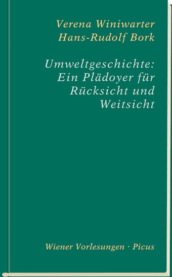Umweltgeschichte: Ein PlÃ¤doyer fÃ¼r RÃ¼cksicht und Weitsicht - Hans-Rudolf Bork, Verena Winiwarter