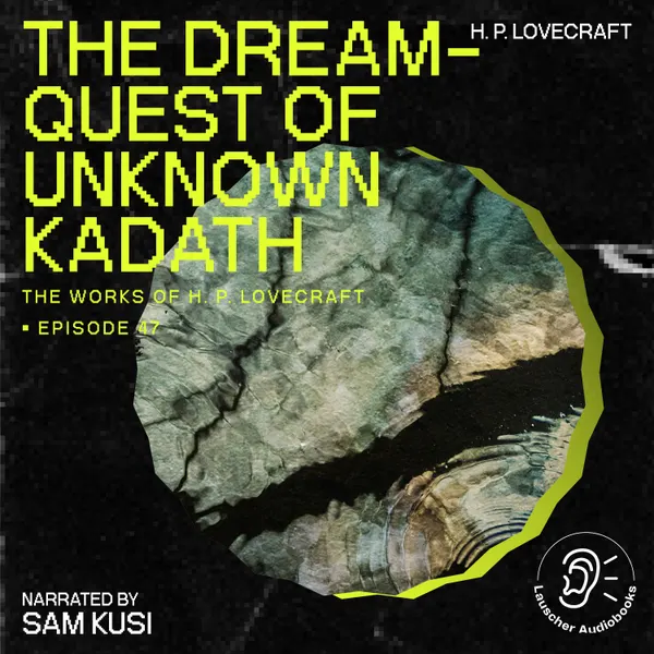 The Dream-Quest of Unknown Kadath (The Work of H. P. Lovecraft, Episode 47)