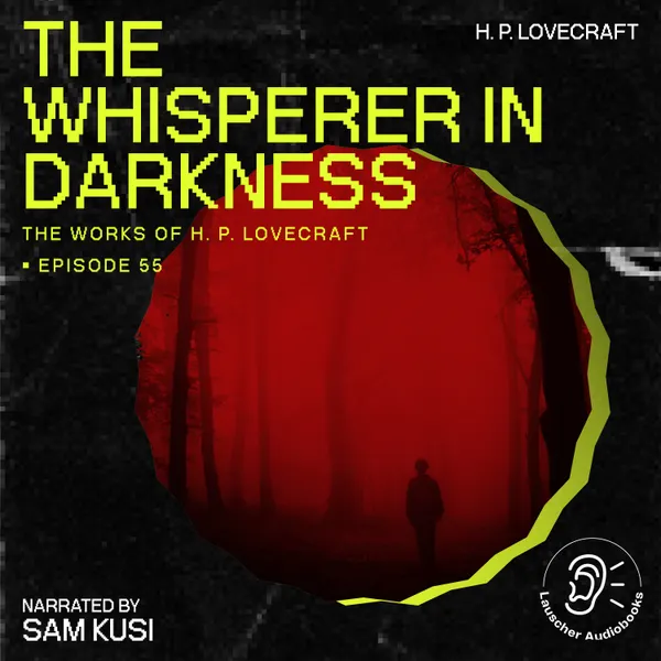 The Whisperer in Darkness (The Work of H. P. Lovecraft, Episode 55)