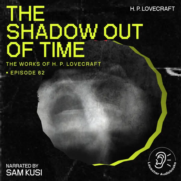 The Shadow out of Time (The Work of H. P. Lovecraft, Episode 62)