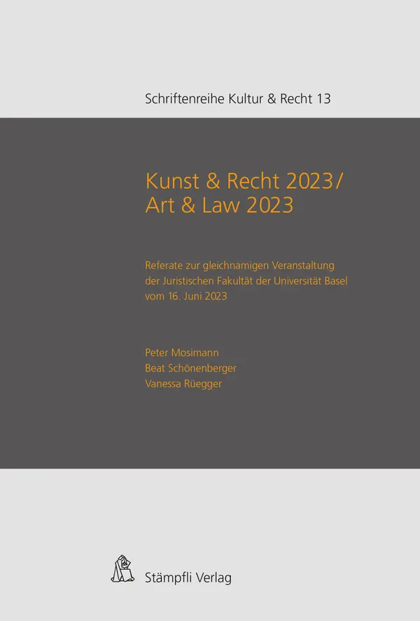 Kunst & Recht 2023 / Art & Law 2023 : Referate zur gleichnamigen Veranstaltung der Juristischen Fakultät der Universität Basel vom 16. Juni 2023 (deutsch/englisch)