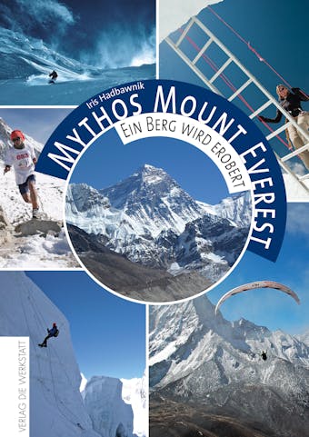 Mythos Mount Everest: Ein Berg wird erobert - Iris Hadbawnik