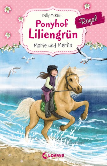 Ponyhof Liliengrün Royal (Band 1) - Marie und Merlin: ab 8 Jahre - Kelly McKain