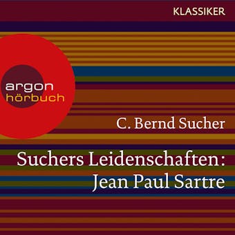 Suchers Leidenschaften: Jean Paul Sartre - Eine Einführung in Leben und Werk (Szenische Lesung) - C. Bernd Sucher