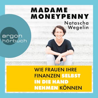 Madame Moneypenny - Wie Frauen ihre Finanzen selbst in die Hand nehmen können (Ungekürzte Lesung) - Natascha Wegelin