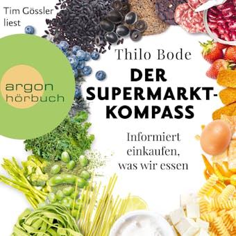 Der Supermarkt-Kompass - Informiert einkaufen, was wir essen (UngekÃ¼rzte Lesung) - Thilo Bode