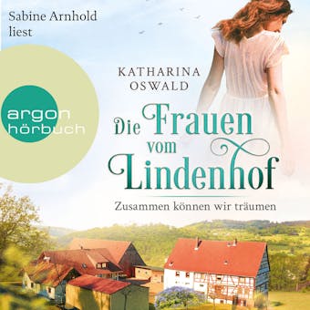 Die Frauen vom Lindenhof - Zusammen kÃ¶nnen wir trÃ¤umen - Die Lindenhof-Saga, Band 2 (UngekÃ¼rzte Lesung) - Katharina Oswald