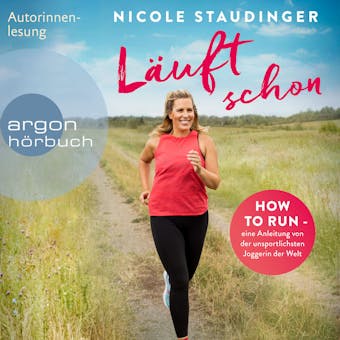 LÃ¤uft schon! - How to run - eine Anleitung von der unsportlichsten Joggerin der Welt (UngekÃ¼rzte Autorinnenlesung) - Nicole Staudinger