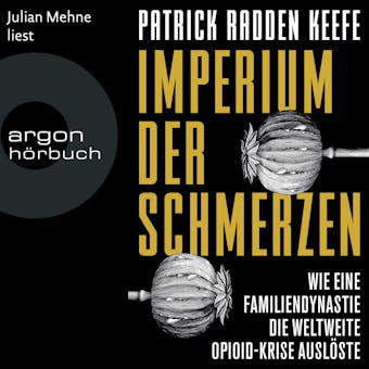 Imperium der Schmerzen - Wie eine Familiendynastie die weltweite Opioidkrise auslÃ¶ste (UngekÃ¼rzte Lesung) - Patrick Radden Keefe