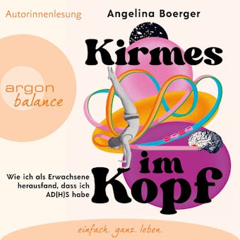 Kirmes im Kopf - Wie ich als Erwachsene herausfand, dass ich AD(H)S habe (UngekÃ¼rzte Autorinnenlesung) - Angelina Boerger