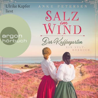 Salz im Wind - Ein Sylt-Roman - Die Kaffeegarten-Trilogie, Band 1 (UngekÃ¼rzte Lesung) - Anke Petersen