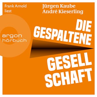 Die gespaltene Gesellschaft (Ungekürzte Lesung) - Jürgen Kaube, André Kieserling