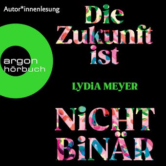 Die Zukunft ist nicht binär (Ungekürzte Lesung) - Lydia Meyer