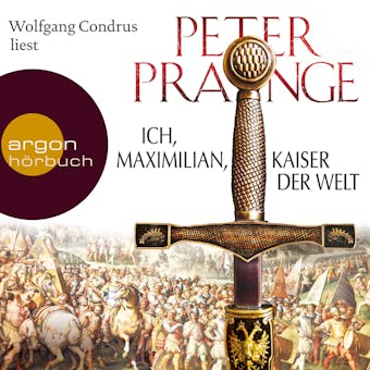 Ich, Maximilian, Kaiser der Welt (Gekürzte Fassung) - Peter Prange