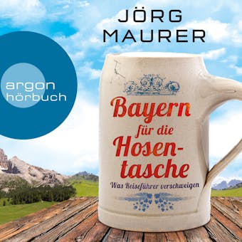 Bayern für die Hosentasche (Autorenlesung) - Jörg Maurer