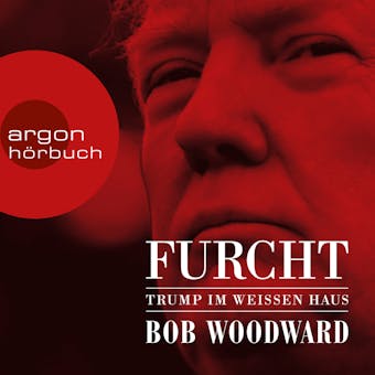 Furcht - Trump im weißen Haus (Ungekürzte Lesung) - Bob Woodward