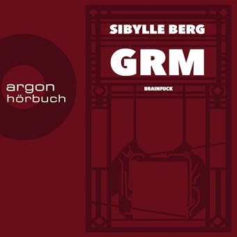 GRM - Brainfuck (Ungekürzte Lesung) - Sibylle Berg