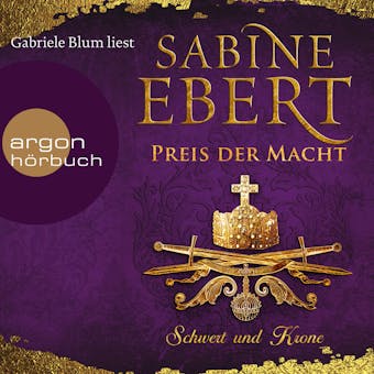 Schwert und Krone - Preis der Macht - Das Barbarossa-Epos, Band 5 (Gekürzte Lesefassung) - Sabine Ebert