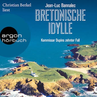 Bretonische Idylle - Kommissar Dupins zehnter Fall (Ungekürzt) - Jean-Luc Bannalec