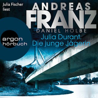 Die junge Jägerin - Julia Durant ermittelt, Band 21 (Gekürzt) - Andreas Franz, Daniel Holbe