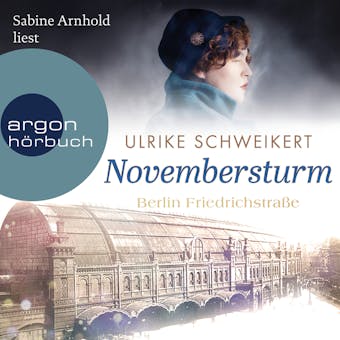 Berlin Friedrichstraße: Novembersturm - Friedrichstraßensaga, Band 1 (Ungekürzt) - Ulrike Schweikert