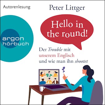 Hello in the round! - Der Trouble mit unserem Englisch und wie man ihn shootet (Ungekürzte Autorenlesung) - Peter Littger