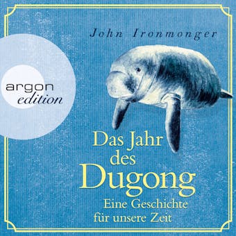 Das Jahr des Dugong - Eine Geschichte fÃ¼r unsere Zeit (UngekÃ¼rzt) - John Ironmonger