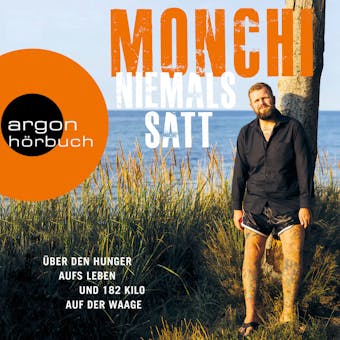 Niemals satt - Über den Hunger aufs Leben und 182 Kilo auf der Waage (Ungekürzte Autorenlesung) - Monchi