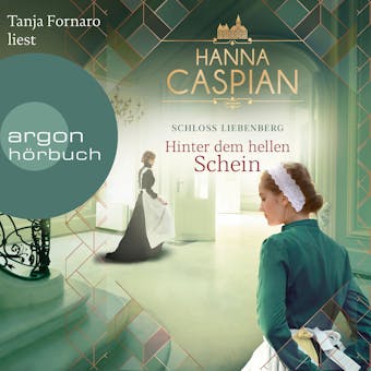 Hinter dem hellen Schein - Schloss Liebenberg, Band 1 (Ungekürzte Lesung) - Hanna Caspian