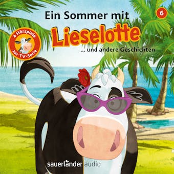Lieselotte Filmhörspiele, Folge 6: Ein Sommer mit Lieselotte (Vier Hörspiele) - Alexander Steffensmeier, Fee Krämer