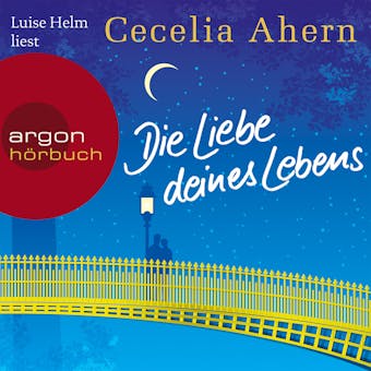 Die Liebe deines Lebens (UngekÃ¼rzte Lesung) - Cecelia Ahern