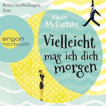 Vielleicht mag ich dich morgen (Ungekürzte Lesung) - Mhairi McFarlane