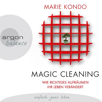 Magic Cleaning - Wie richtiges Aufräumen ihr Leben verändert (Ungekürzte Lesung) - Marie Kondo