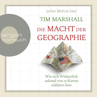 Die Macht der Geographie - Wie sich Weltpolitik anhand von 10 Karten erklären lässt (Ungekürzte Lesung) - Tim Marshall